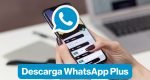 WhatsApp Plus, GB WhatsApp, Fouad WhatsApp sin publicidad: Link de descarga gratis